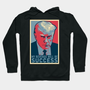 Donald Trump Mugshot "My Revenge Will Be Success" Hoodie